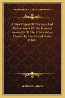 A New Digest Of The Acts And Deliverances Of The General Assembly Of The Presbyterian Church In The United States 1163956228 Book Cover