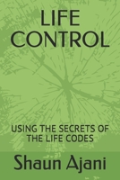 Life Control: Using the Secrets of the Life Codes B08QS6KSYV Book Cover
