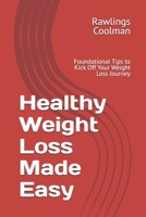 Healthy Weight Loss Made Easy: Foundational Tips to Kick Off Your Weight Loss Journey B0FF9BM2BT Book Cover