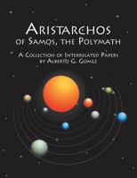 Aristarchos of Samos, the Polymath: A Collection of Interrelated Papers 148178949X Book Cover