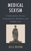 Medical Sexism: Contraception Access, Reproductive Medicine, and Health Care 1498558232 Book Cover