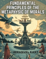 Fundamental Principles of the Metaphysic of Morals (Hardcover Library Edition) 9358018461 Book Cover