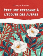 Être une personne à l'écoute des autres: Un leadership efficace grâce à des relations efficaces B0C2RPJ5HL Book Cover