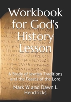 Workbook for God's History Lesson: A Study of Jewish Traditions and the Feasts of the Lord 152375589X Book Cover