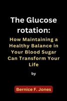 The Glucose rotation: How Maintaining a Healthy Balance in Your Blood Sugar Can Transform Your Life B0CFCZNVT2 Book Cover