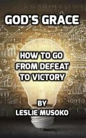God's Grace: How to Go from Defeat to Victory 1979654891 Book Cover