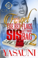 Forget The Red Flags, Sis Get Your Bag 2: The Finale B0B92RJLH7 Book Cover