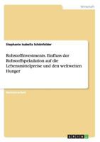 Rohstoffinvestments. Einfluss der Rohstoffspekulation auf die Lebensmittelpreise und den weltweiten Hunger 3955492087 Book Cover