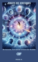 Jenseits des Verstandes: Bewusstsein, Zeit und die Grenzen der Realität (German Edition) B0F3Z3XCGW Book Cover