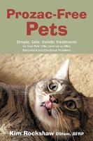 Prozac-Free Pets: Simple, Safe, Holistic Treatments for Your Pets' Little (and Not So Little) Behavioral and Emotional Problems 1440106878 Book Cover