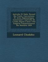 Autriche Et Italie: Recueil Des Trait�s, Conventions Et Actes Diplomatiques Concernant l'Autriche Et l'Italie Depuis l'Ann�e 1703 Jusqu'au Commencement Des Hostilit�s 1859 1249960193 Book Cover