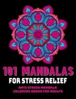 101 Mandalas For Stress Relief: Anti Stress Mandala Coloring Books For Adults: Relaxation Mandala Designs 1706357540 Book Cover