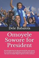 Omoyele Sowore for President: An Introduction to the Personal Life and Career of a Restless and Ambitious Youth Who Holds All the Aces to Make Nigeria Great in This Century. 1796857963 Book Cover