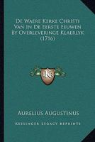 De Waere Kerke Christi Van In De Eerste Eeuwen By Overleveringe Klaerlyk (1716) 1165936364 Book Cover