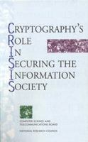 Cryptography's Role in Securing the Information Society: Kenneth W. Dam and Herbert S. Lin, Editors