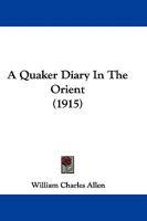 A Quaker Diary in the Orient 1437464521 Book Cover