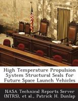 High Temperature Propulsion System Structural Seals for Future Space Launch Vehicles 1287268846 Book Cover