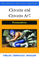 Chicana and Chicano Art: ProtestArte (The Mexican American Experience) 0816526478 Book Cover