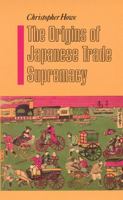 The Origins of Japanese Trade Supremacy: Development and Technology in Asia from 1540 to the Pacific War 0226354857 Book Cover