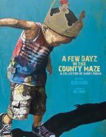 A Few Dayz in the County Maze: A Collection of Short Poems and Essays 1541061489 Book Cover