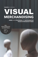 Visual Merchandising - Ideen und Strategien für erfolgreiche Produktpräsentationen: Praxisleitfaden für die Gestaltung verkaufsstarker Verkaufsflächen (German Edition) 3384319435 Book Cover