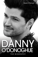 Danny O'Donoghue: The Biography 1782197621 Book Cover