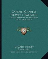 Captain Charles Hervey Townsend: Self-Portrait Of An American Packet Ship Sailor 1432629131 Book Cover