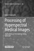 Processing of Hyperspectral Medical Images: Applications in Dermatology Using Matlab® 3319504894 Book Cover