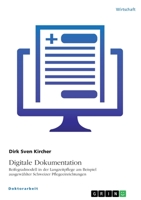 Digitale Dokumentation. Reifegradmodell in der Langzeitpflege am Beispiel ausgew�hlter Schweizer Pflegeeinrichtungen: Potenziale der administrativen Entlastung, Qualit�tssicherung und Kostenreduktion 3346640876 Book Cover