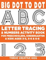 Big Dot to Dot ABC Letter Tracing & Numbers Activity Book For Preschoolers, Kindergarten & Kids Ages 3-5, 5-6 & 6-8 B087SD516P Book Cover