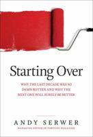 Starting Over: Why the Last Decade Was So Damn Rotten and Why the Next One Will Surely Be Better 1603201602 Book Cover