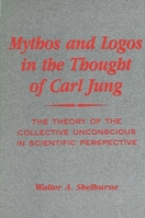 Mythos and Logos in the Thought of Carl Jung: The Theory of the Collective Unconscious in Scientific Perceptive 088706695X Book Cover