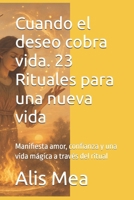 Cuando el deseo cobra vida. 23 Rituales para una nueva vida: Manifiesta amor, confianza y una vida mágica a través del ritual (Spanish Edition) B0FJG138X3 Book Cover
