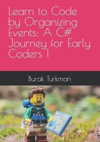 Learn to Code by Organizing Events: A C# Journey for Early Coders 1 B0CHCSV69T Book Cover