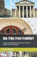 Day Trips From Frankfurt: A Guide to Heidelberg, Mainz, Wiesbaden, Darmstadt, Seligenstadt and the Rheingau B0H5FRMLWM Book Cover