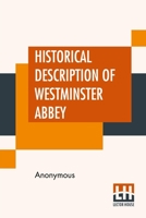 A Historical Description of Westminster Abbey: Its Monuments and Curiosities 101731943X Book Cover