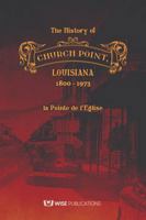 The History of Church Point, Louisiana, 1800-1973, la Pointe de l'Eglise 1685932142 Book Cover