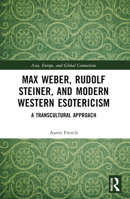 Max Weber, Rudolf Steiner, and Modern Western Esotericism: A Transcultural Approach 1032566396 Book Cover