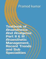 Textbook of Anaesthesia And Analgesia: Part II & III : Anaesthetic Management, Recent Trends and Sub Specialities 1728684803 Book Cover