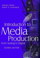 Introduction to Media Production, Third Edition: The Path to Digital Media Production