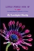 Little Purple Book of I Ams - Changing Negative Attitudes in 10 Days! 125762704X Book Cover