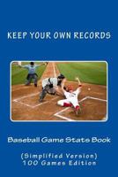 Baseball Game STATS Book: Keep Your Own Records (Simplified Version) 1523980435 Book Cover