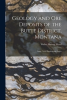 Geology and Ore Deposits of the Butte District, Montana: Issue 74 Of Professional Paper 1016612591 Book Cover