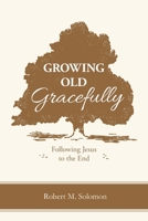 Growing Old Gracefully: Following Jesus to the End 9811418365 Book Cover