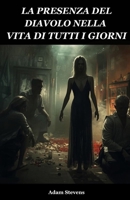 LA PRESENZA DEL DIAVOLO NELLA VITA DI TUTTI I GIORNI: COME IL DIAVOLE ED IL MALE SI MANIFESTANO NELLA NOSTRA VITA QUOTIDIANA B0FW426NJ3 Book Cover