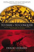To Dare & To Conquer: Special Operations and the Destiny of Nations, from Achilles to Al Qaeda 0316143847 Book Cover