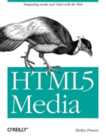 HTML5 Media: Integrating Audio and Video with the Web 1449304451 Book Cover