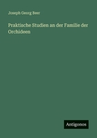 Praktische Studien an der Familie der Orchideen 3368441922 Book Cover