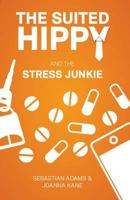 The Suited Hippy And The Stress Junkie 0992902606 Book Cover