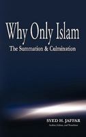 Why Only Islam: The Summation & Culmination 142694702X Book Cover